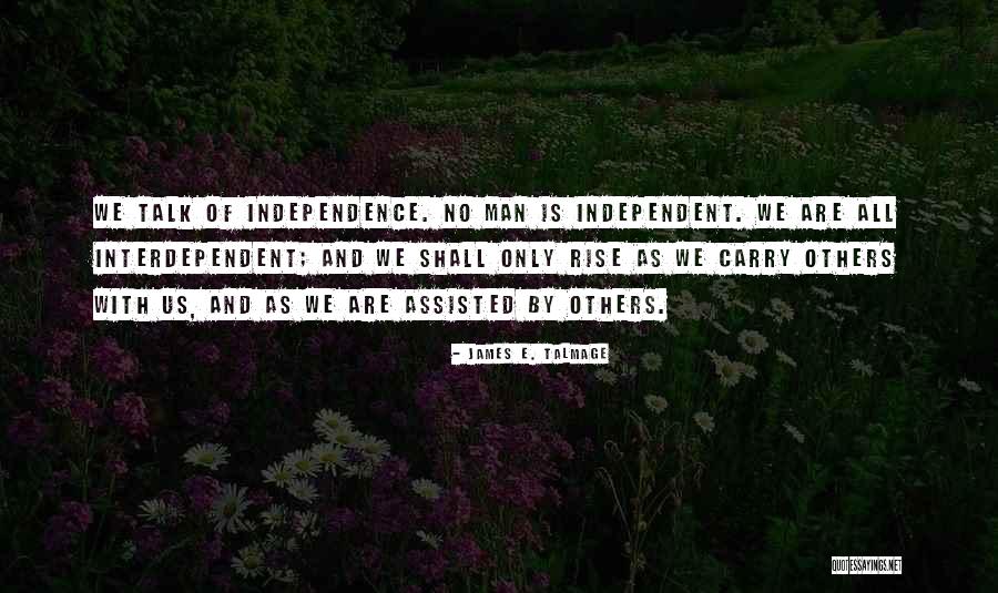 Independence Quotes By James E. Talmage Independence Quotes By James E. Talmage