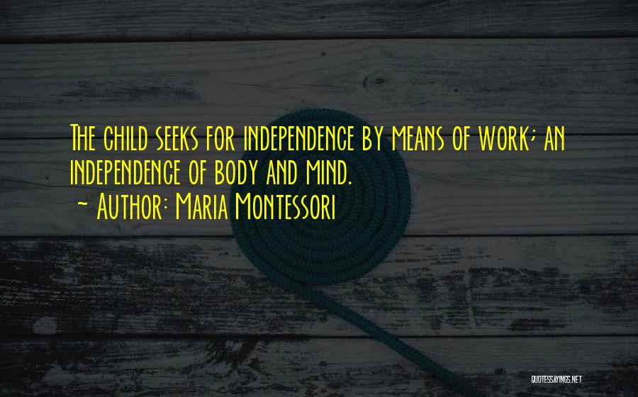 Independent Child Quotes By Maria Montessori