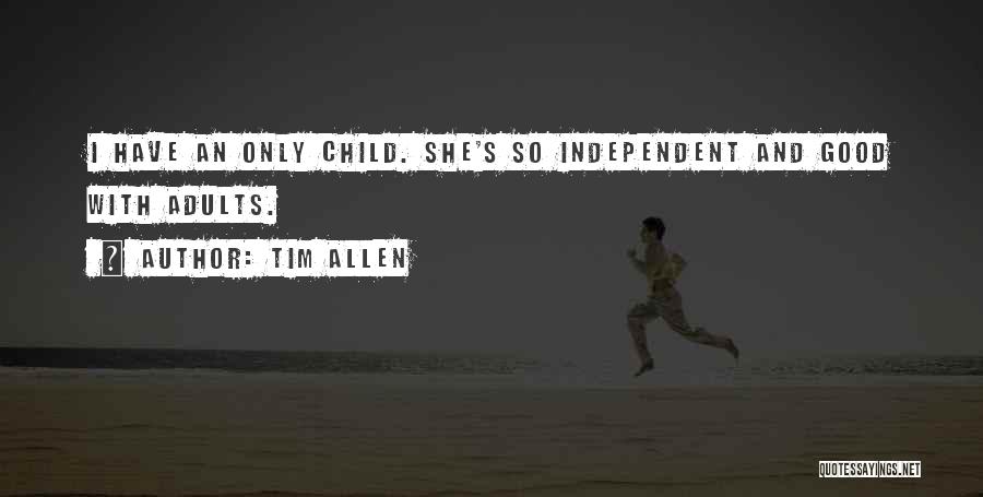 Independent Child Quotes By Tim Allen