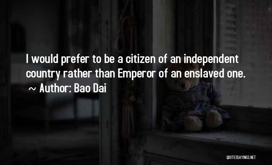 Independent Country Quotes By Bao Dai Independent Country Quotes By Bao Dai