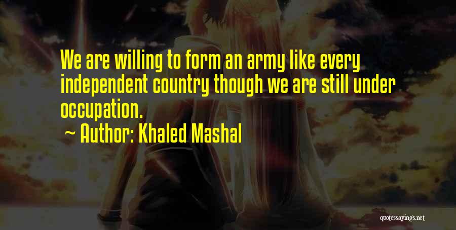 Independent Country Quotes By Khaled Mashal