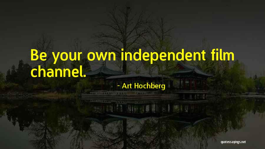 Independent Film Quotes By Art Hochberg Independent Film Quotes By Art Hochberg