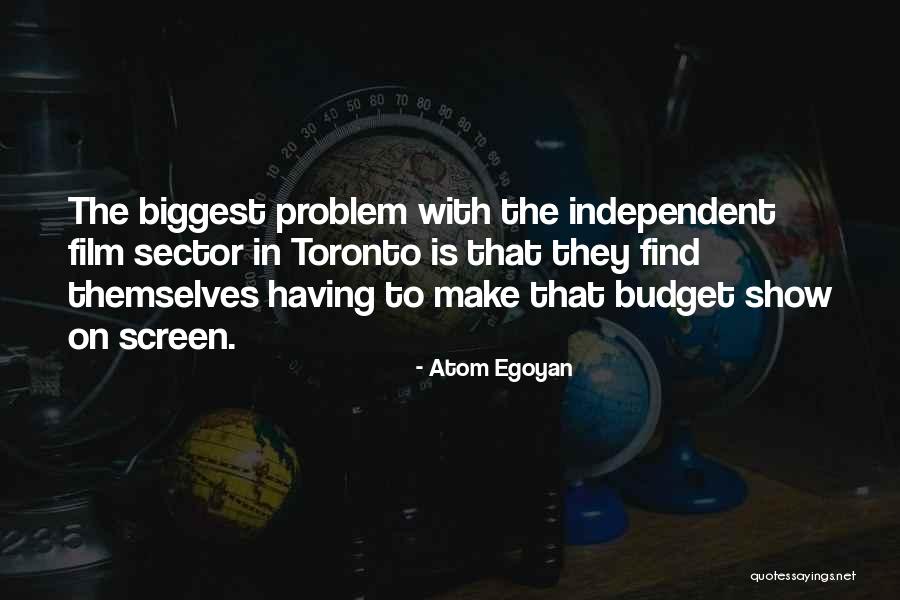 Independent Film Quotes By Atom Egoyan Independent Film Quotes By Atom Egoyan