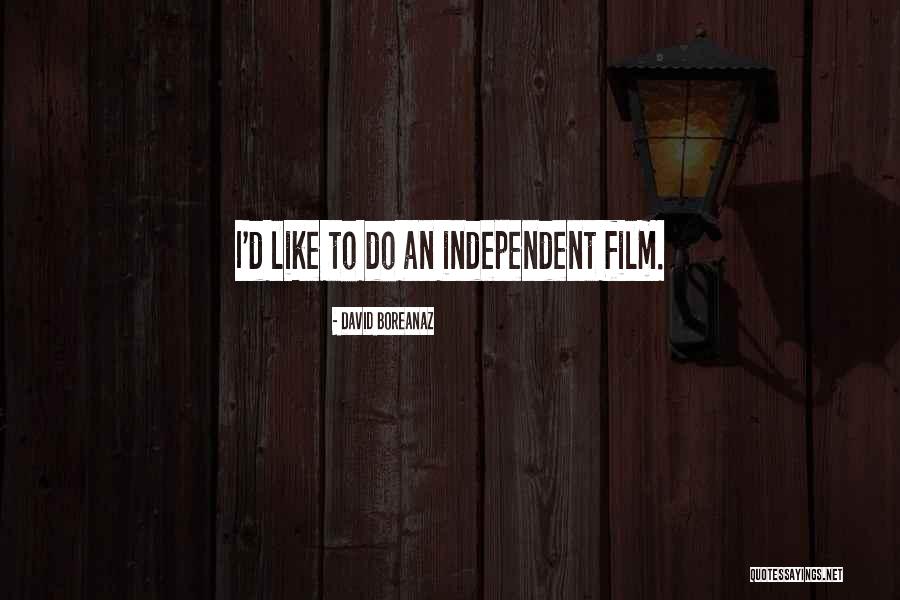 Independent Film Quotes By David Boreanaz Independent Film Quotes By David Boreanaz