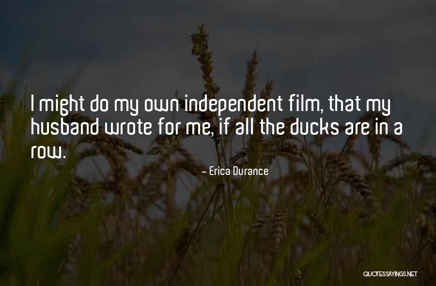 Independent Film Quotes By Erica Durance Independent Film Quotes By Erica Durance