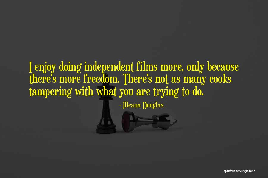 Independent Film Quotes By Illeana Douglas Independent Film Quotes By Illeana Douglas