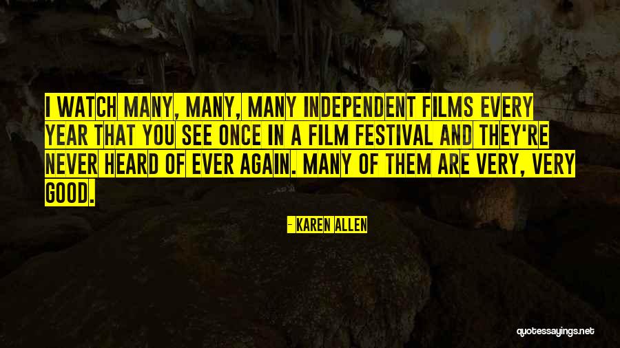 Independent Film Quotes By Karen Allen Independent Film Quotes By Karen Allen