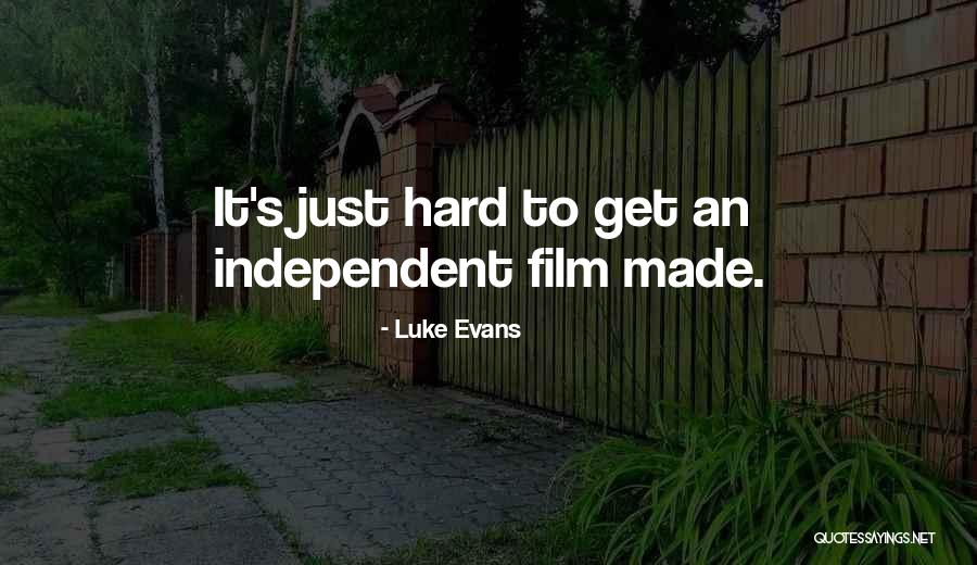 Independent Film Quotes By Luke Evans Independent Film Quotes By Luke Evans
