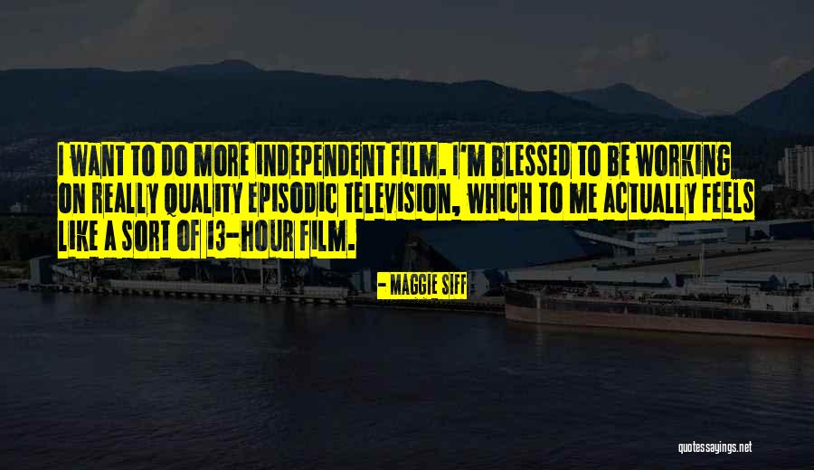 Independent Film Quotes By Maggie Siff Independent Film Quotes By Maggie Siff