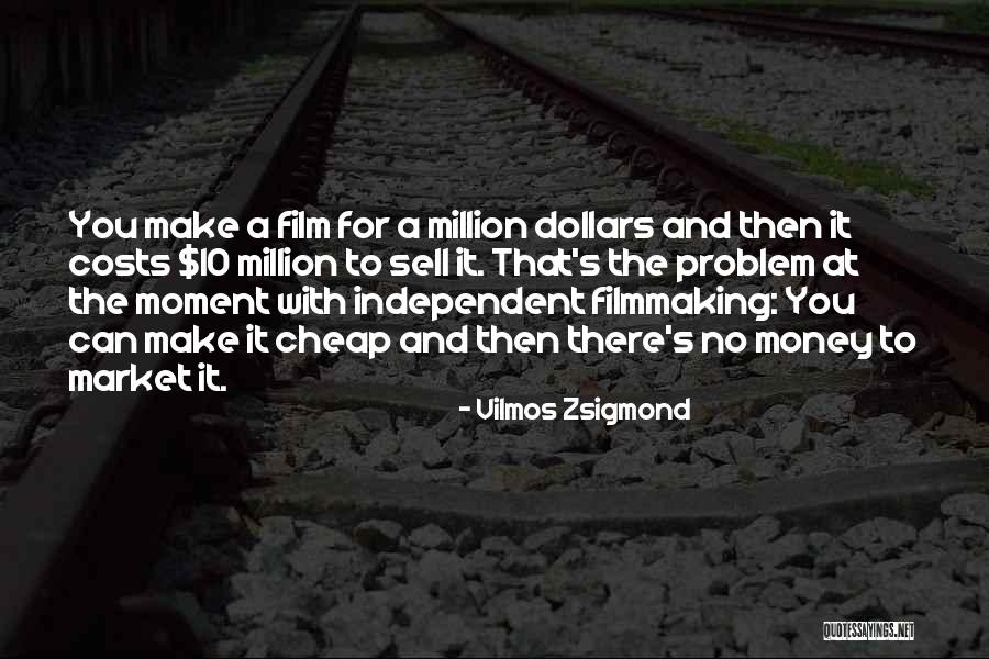 Independent Film Quotes By Vilmos Zsigmond Independent Film Quotes By Vilmos Zsigmond
