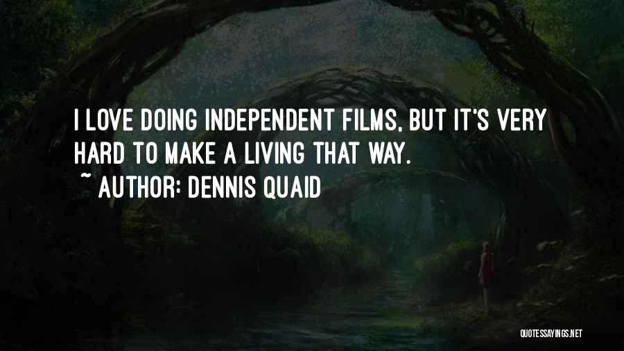 Independent Films Quotes By Dennis Quaid