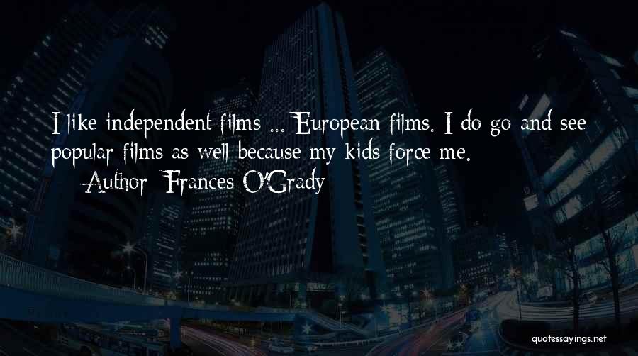Independent Films Quotes By Frances O'Grady