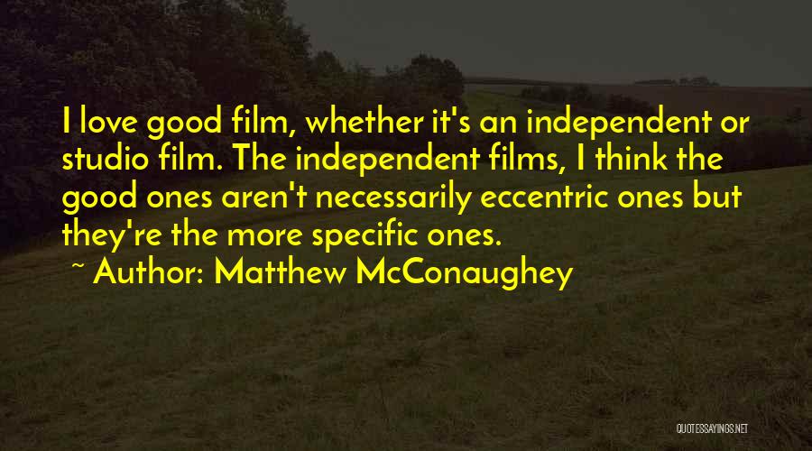 Independent Films Quotes By Matthew McConaughey