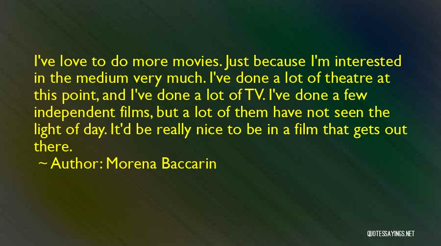 Independent Films Quotes By Morena Baccarin