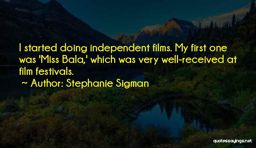 Independent Films Quotes By Stephanie Sigman