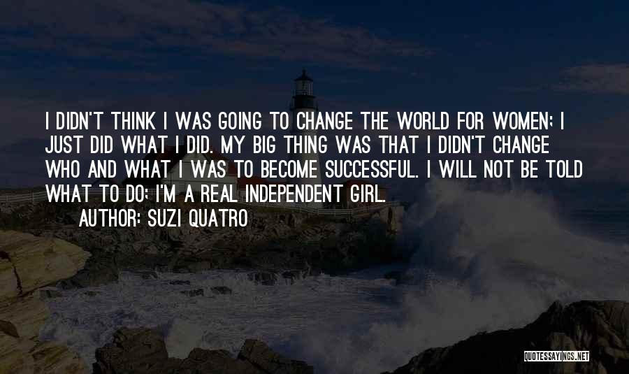 Independent Girl Quotes By Suzi Quatro