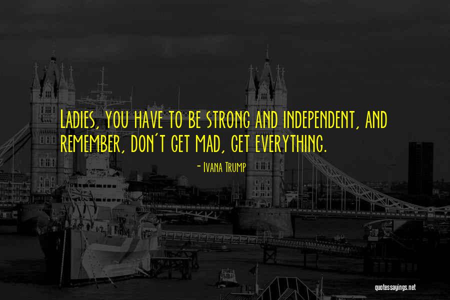 Independent Ladies Quotes By Ivana Trump Independent Ladies Quotes By Ivana Trump