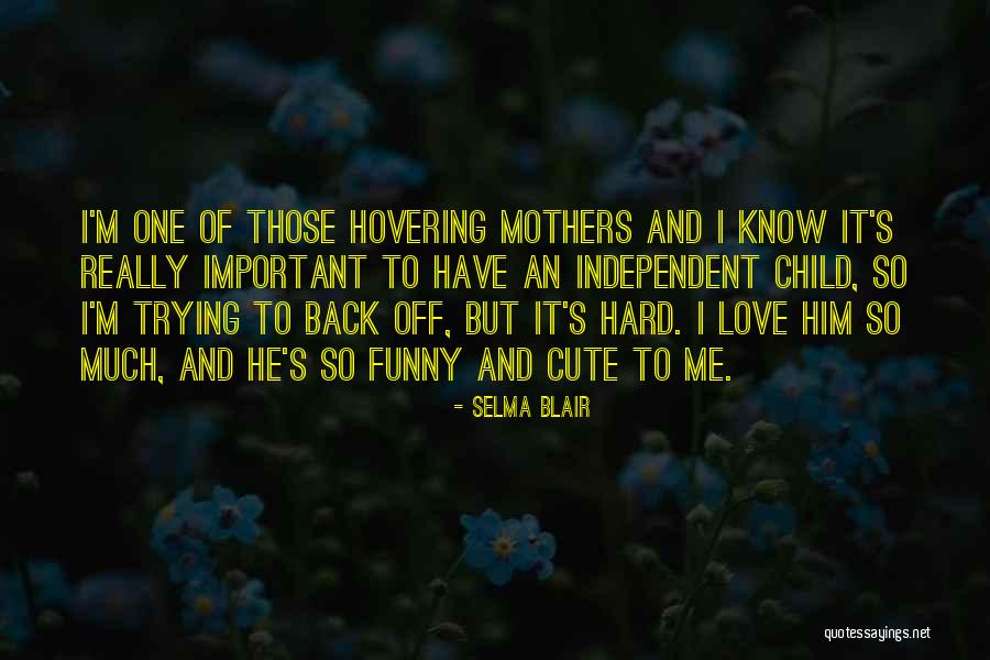 Independent Love Quotes By Selma Blair