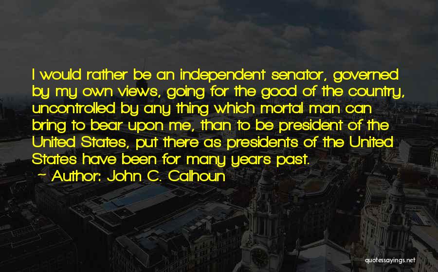 Independent Man Quotes By John C. Calhoun