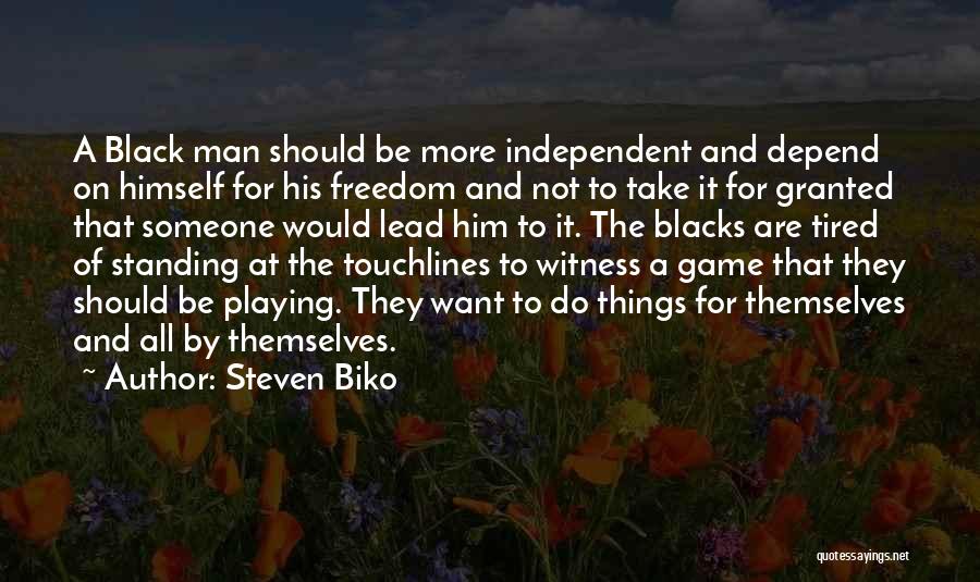 Independent Man Quotes By Steven Biko