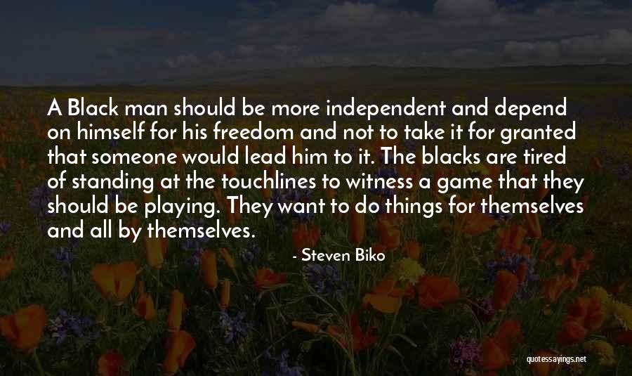 Independent Man Quotes By Steven Biko