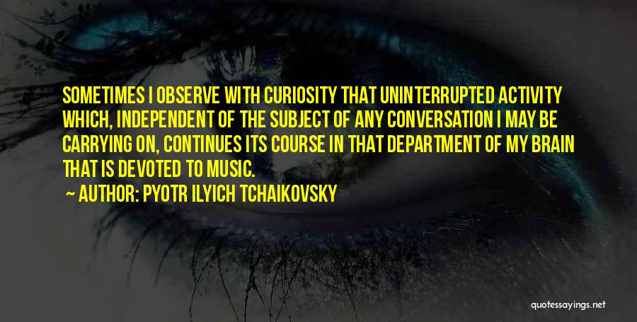 Independent Music Quotes By Pyotr Ilyich Tchaikovsky