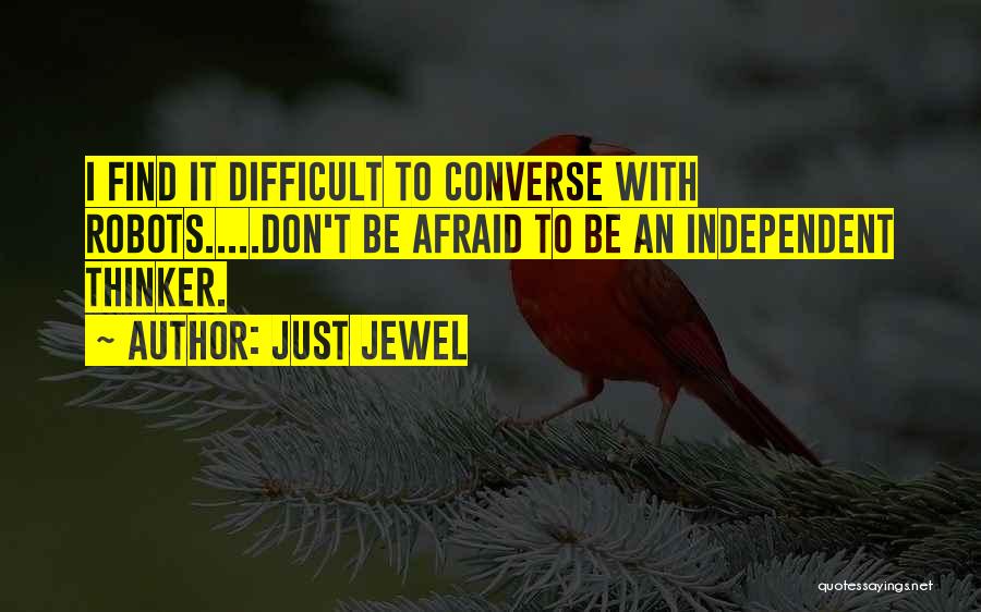 Independent Thinker Quotes By Just Jewel