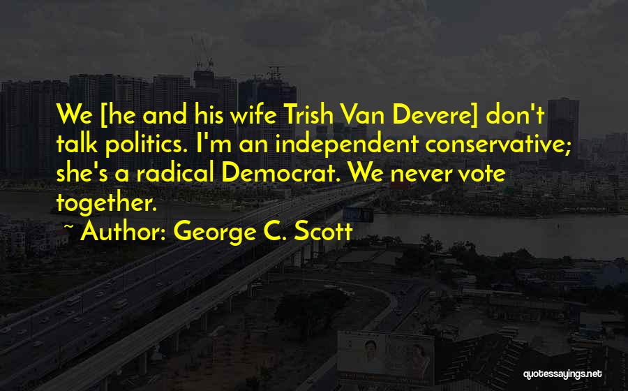 Independent Wife Quotes By George C. Scott