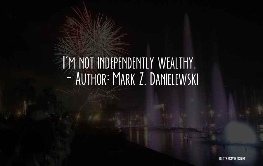 Independently Wealthy Quotes By Mark Z. Danielewski