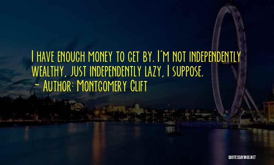 Independently Wealthy Quotes By Montgomery Clift