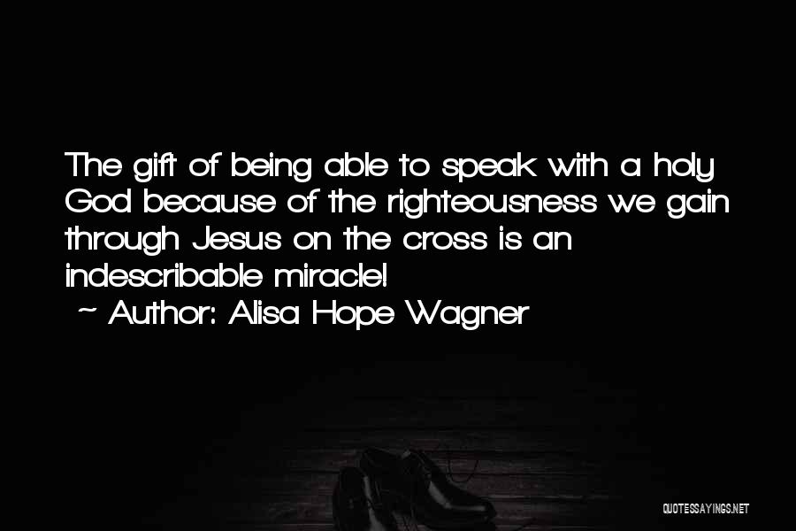 Indescribable God Quotes By Alisa Hope Wagner