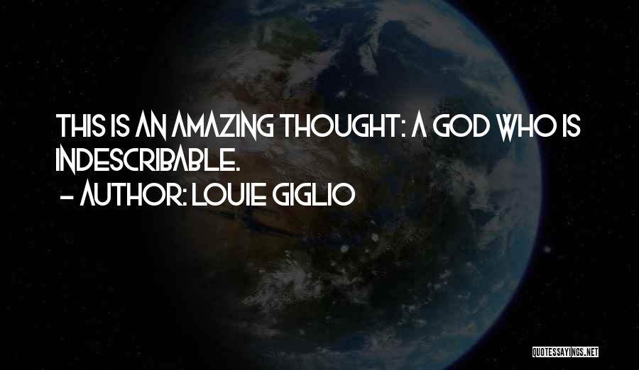 Indescribable God Quotes By Louie Giglio