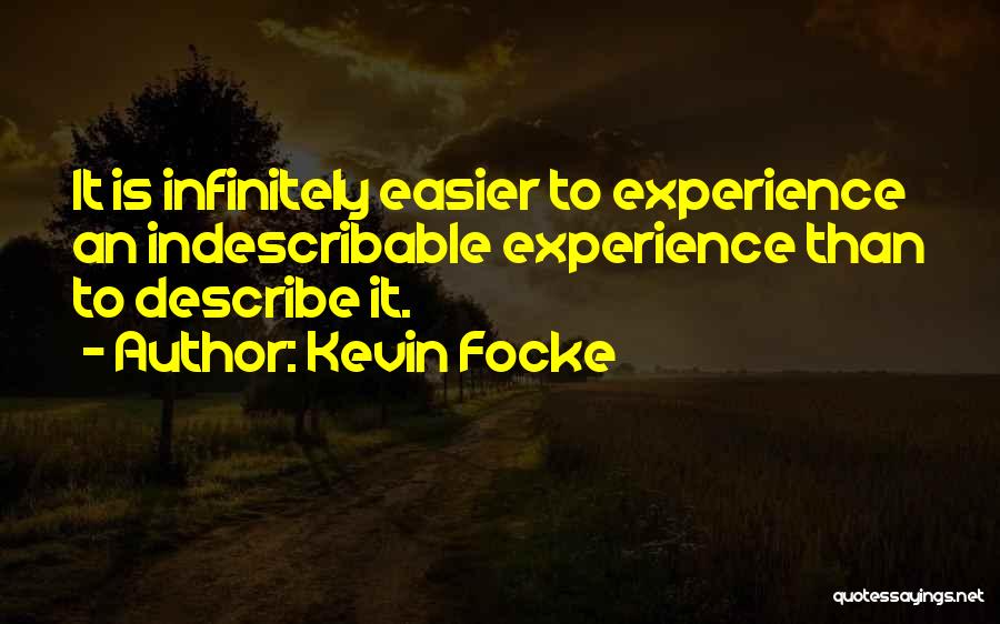 Indescribable Life Quotes By Kevin Focke