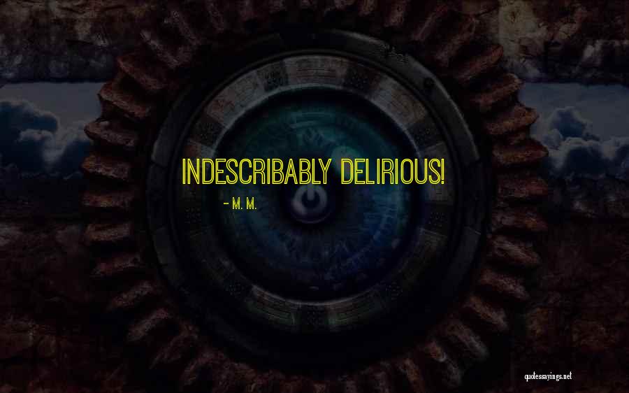 Indescribably Quotes By M. M. Indescribably Quotes By M. M.