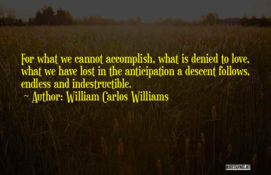 Indestructible Love Quotes By William Carlos Williams