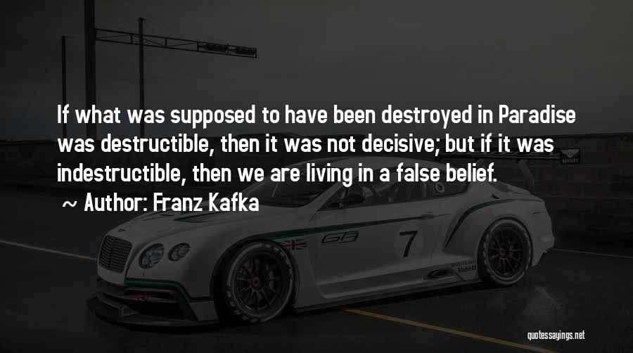 Indestructible Quotes By Franz Kafka