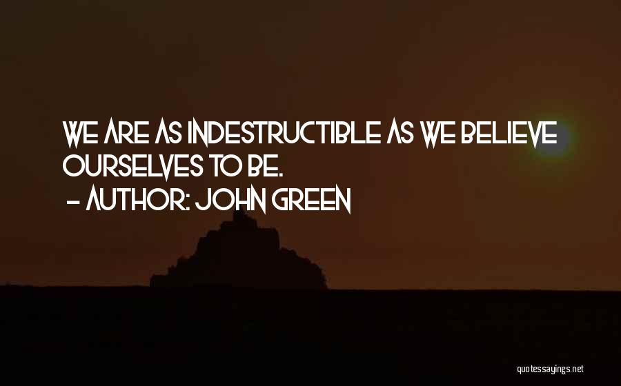 Indestructible Quotes By John Green