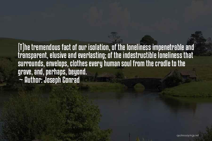 Indestructible Quotes By Joseph Conrad