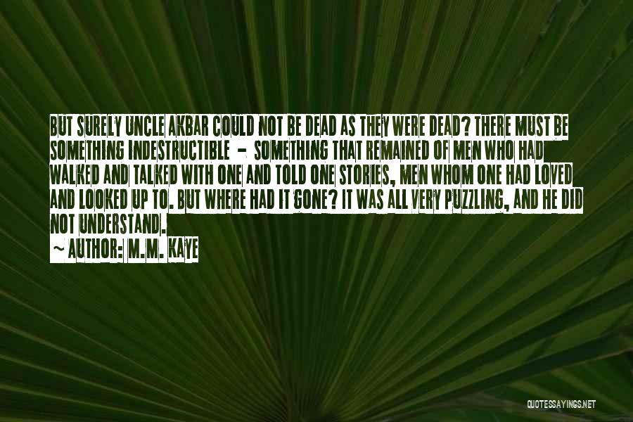 Indestructible Quotes By M.M. Kaye