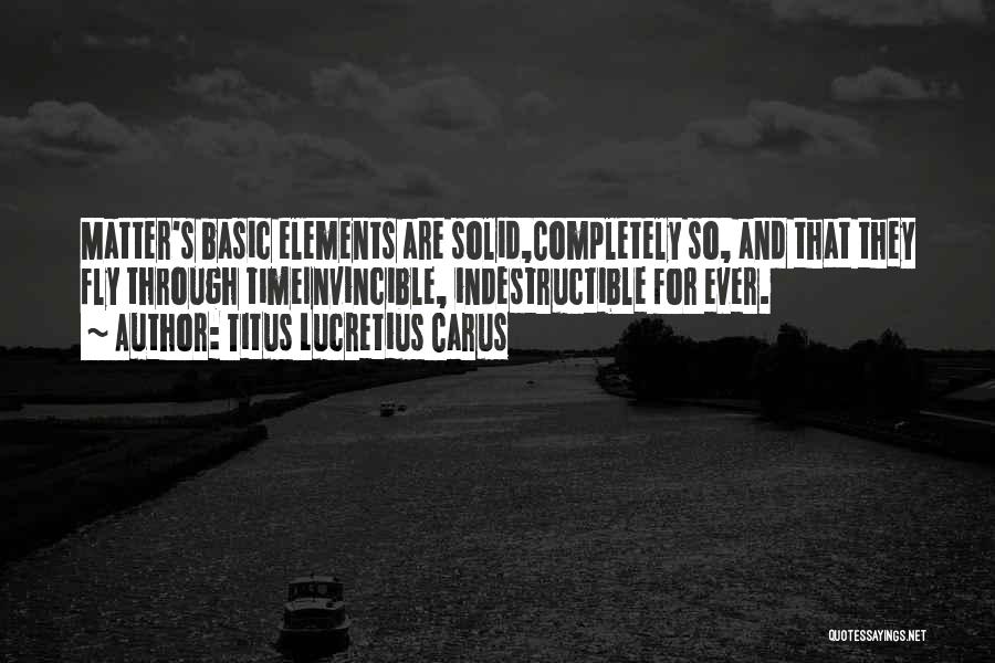 Indestructible Quotes By Titus Lucretius Carus