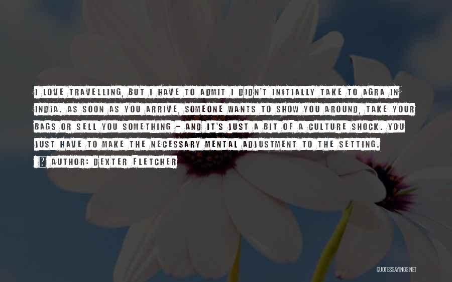 India Culture Quotes By Dexter Fletcher India Culture Quotes By Dexter Fletcher