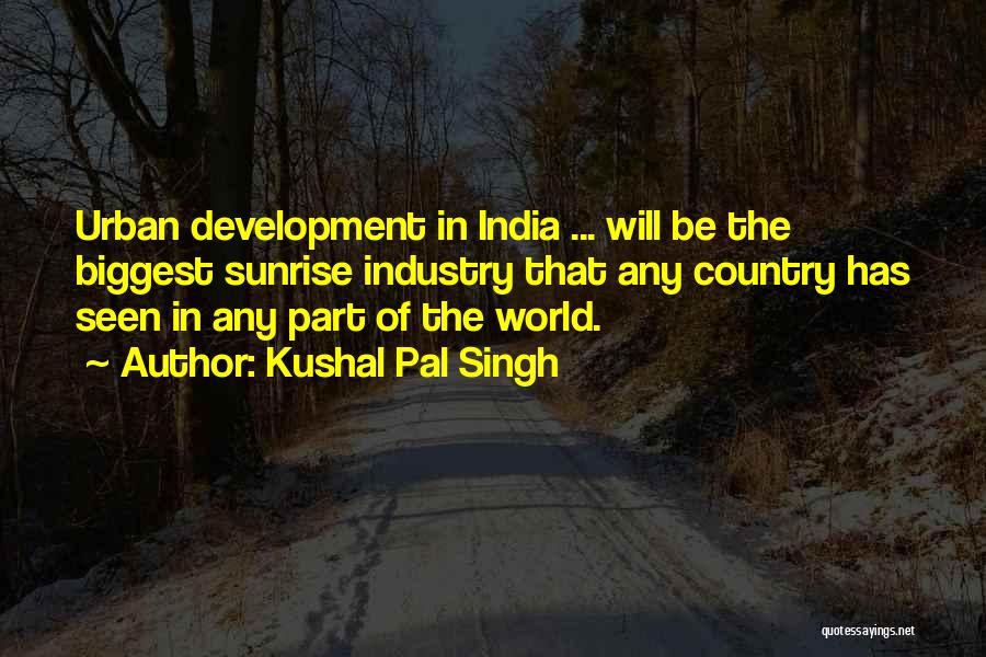 India Development Quotes By Kushal Pal Singh