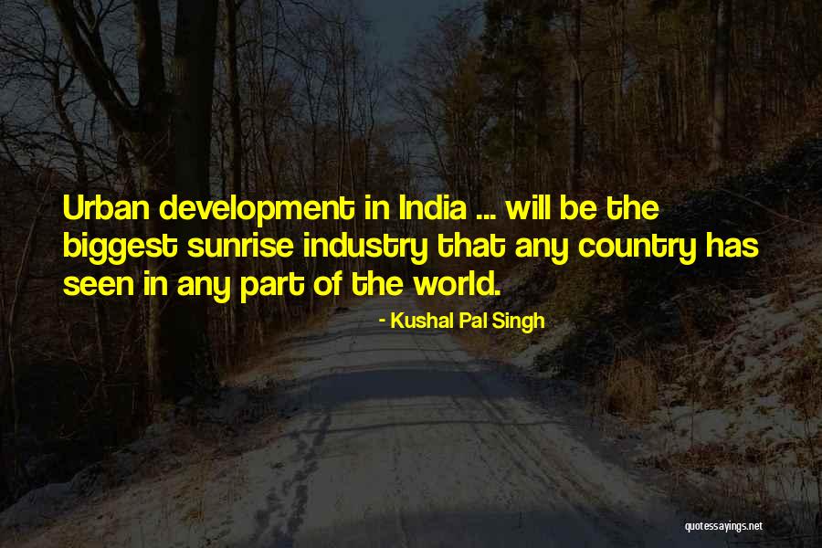 India Development Quotes By Kushal Pal Singh