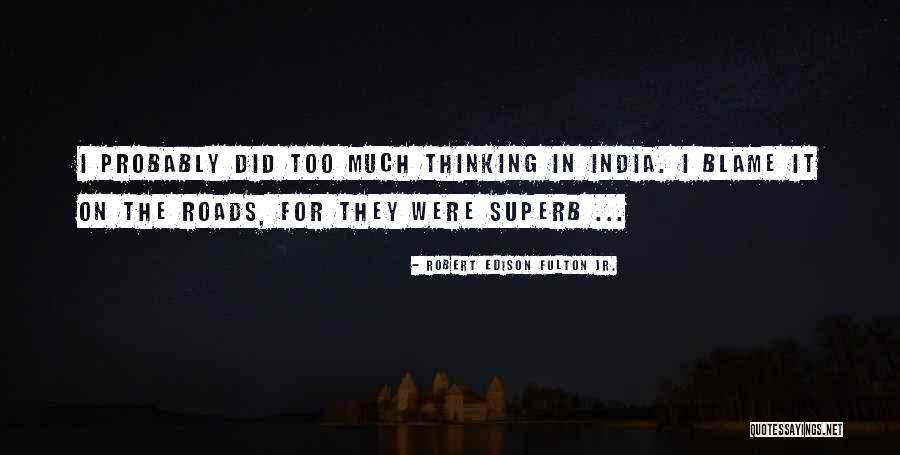 India Travel Quotes By Robert Edison Fulton Jr. India Travel Quotes By Robert Edison Fulton Jr.