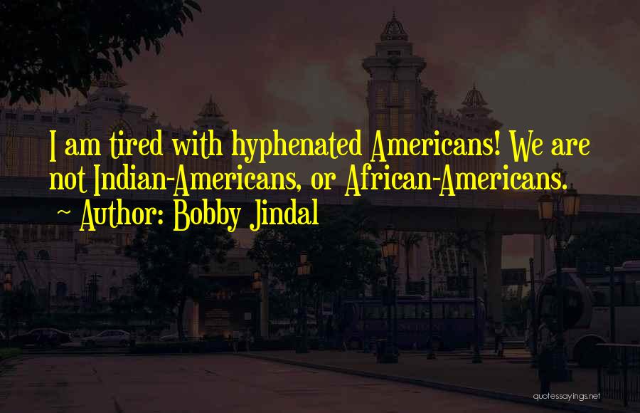Indian American Quotes By Bobby Jindal