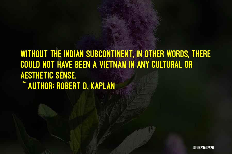 Indian Cultural Quotes By Robert D. Kaplan
