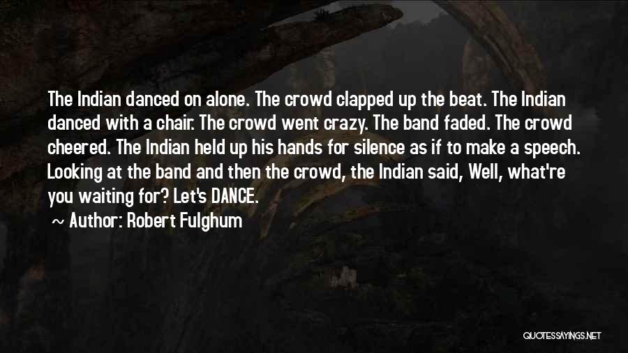 Indian Dance Quotes By Robert Fulghum