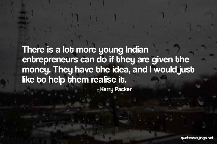 Indian Entrepreneurs Quotes By Kerry Packer Indian Entrepreneurs Quotes By Kerry Packer
