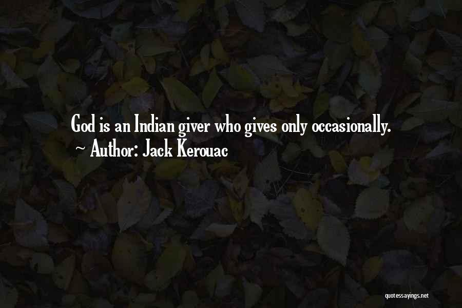 Indian Giver Quotes By Jack Kerouac