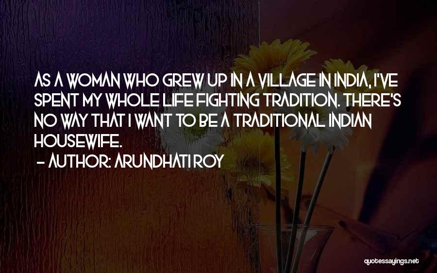 Indian Housewife Quotes By Arundhati Roy